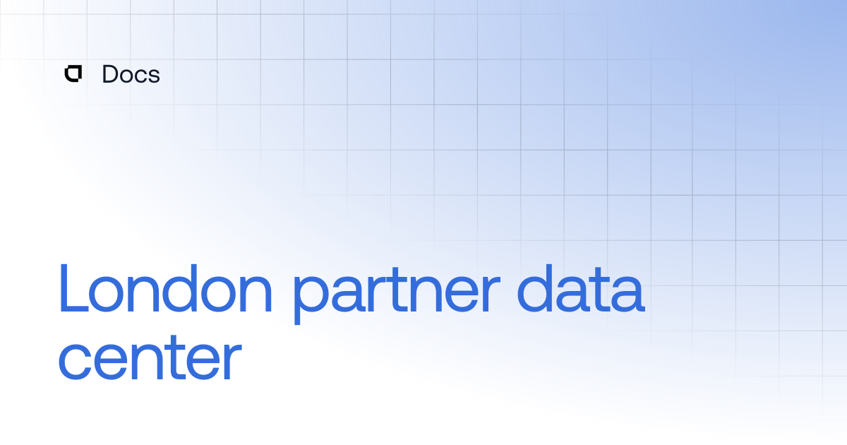 London partner data center | Data centers | Docs