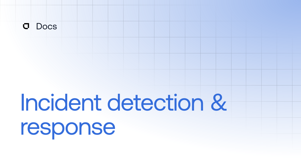 Incident detection & response | Security | Docs